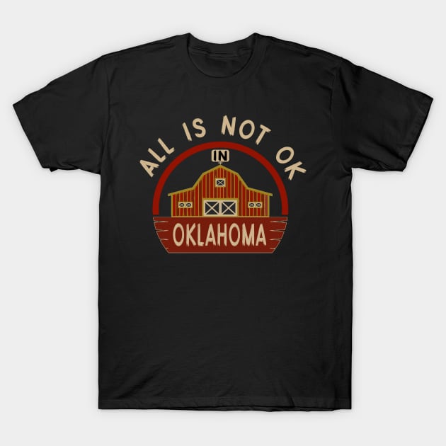 Not OK in Oklahoma - Barn T-Shirt by LopGraphiX